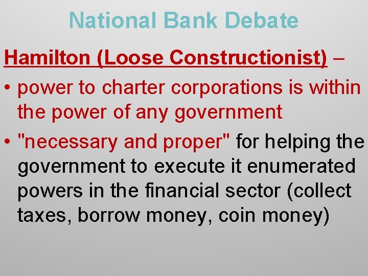 National Bank Debate Hamilton (Loose Constructionist) – • power to charter corporations is within