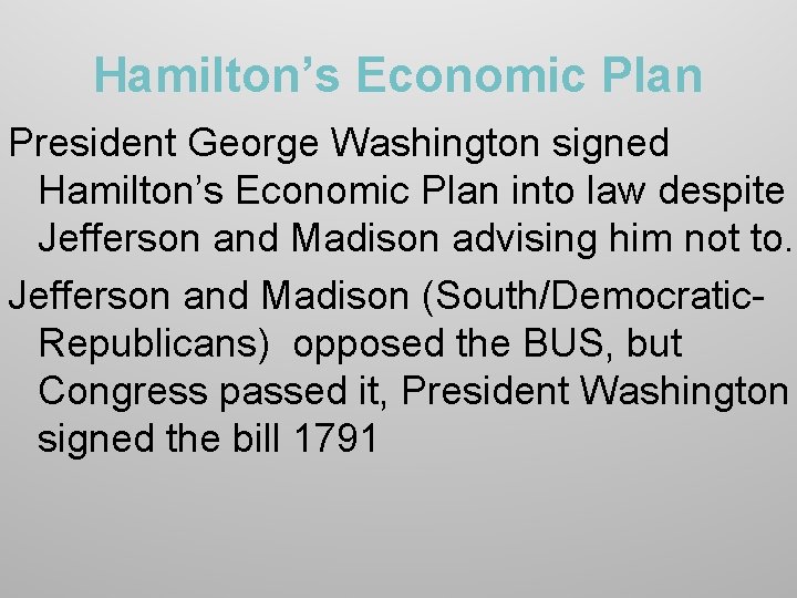 Hamilton’s Economic Plan President George Washington signed Hamilton’s Economic Plan into law despite Jefferson