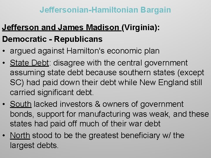 Jeffersonian-Hamiltonian Bargain Jefferson and James Madison (Virginia): Democratic - Republicans • argued against Hamilton's