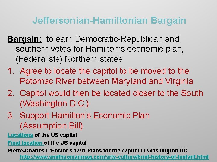 Jeffersonian-Hamiltonian Bargain: to earn Democratic-Republican and southern votes for Hamilton’s economic plan, (Federalists) Northern