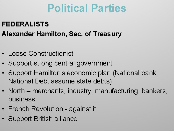Political Parties FEDERALISTS Alexander Hamilton, Sec. of Treasury • Loose Constructionist • Support strong