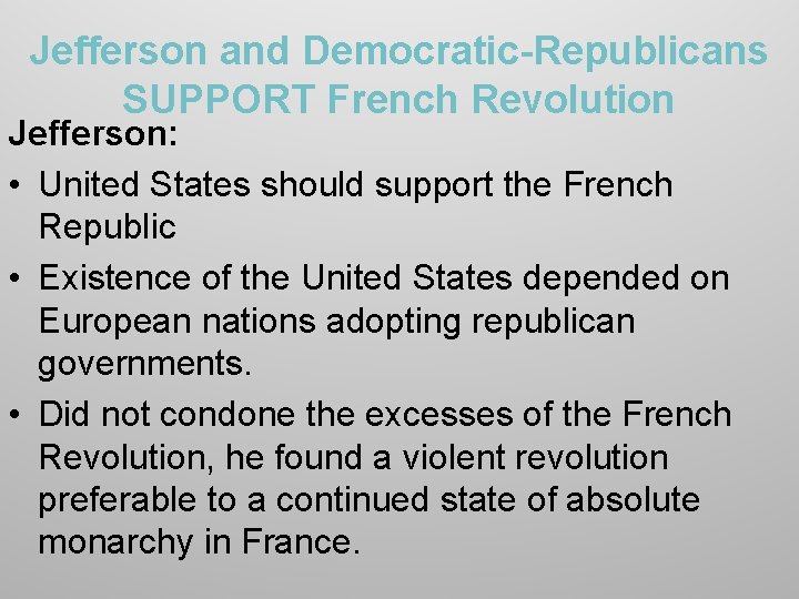 Jefferson and Democratic-Republicans SUPPORT French Revolution Jefferson: • United States should support the French