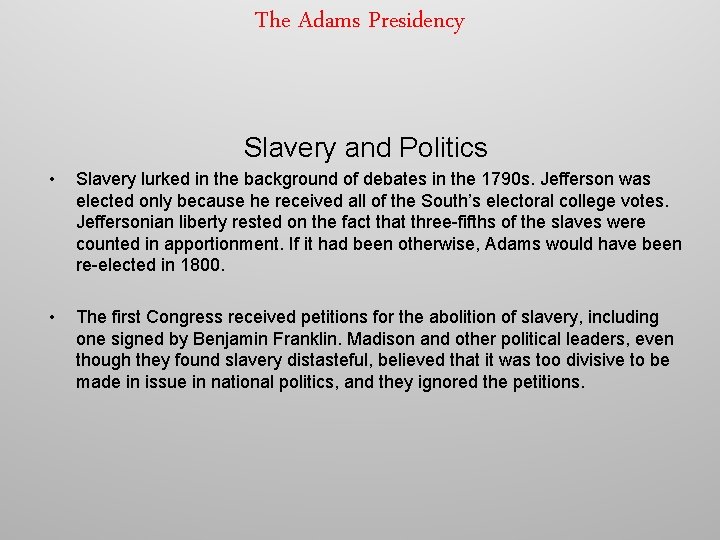 The Adams Presidency Slavery and Politics • Slavery lurked in the background of debates