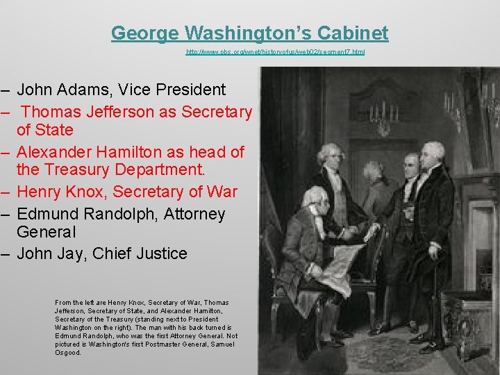 George Washington’s Cabinet http: //www. pbs. org/wnet/historyofus/web 02/segment 7. html – John Adams, Vice