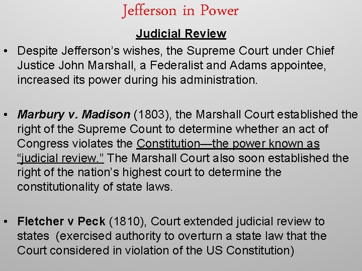 Jefferson in Power Judicial Review • Despite Jefferson’s wishes, the Supreme Court under Chief