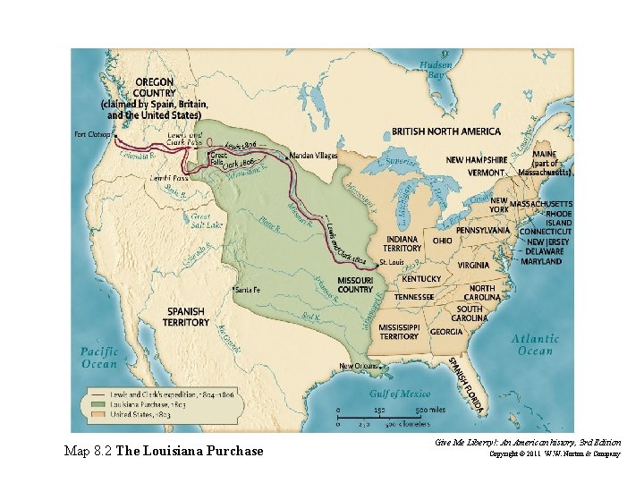 Map 8. 2 The Louisiana Purchase Give Me Liberty!: An American history, 3 rd