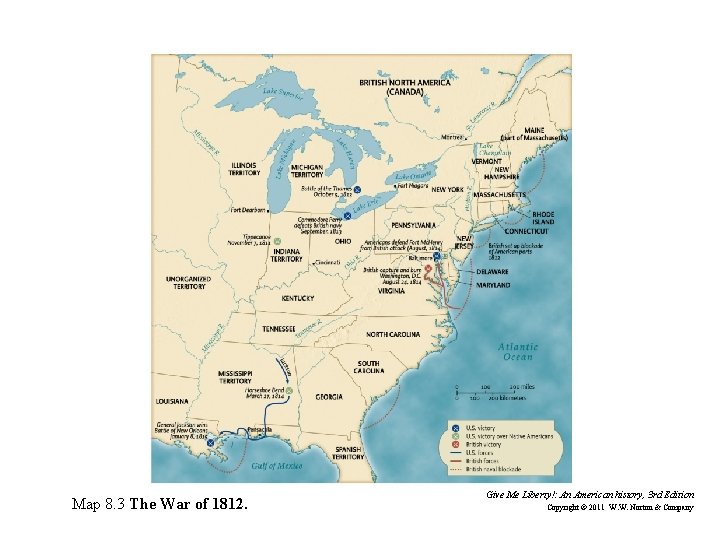 Map 8. 3 The War of 1812. Give Me Liberty!: An American history, 3
