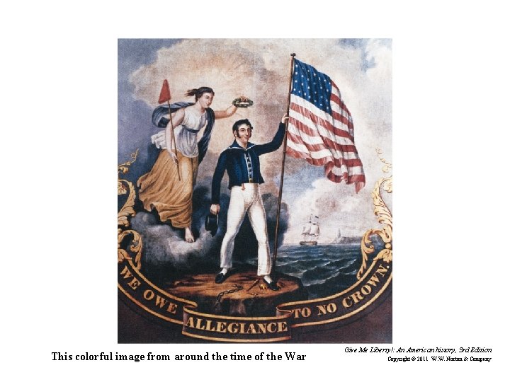 This colorful image from around the time of the War Give Me Liberty!: An