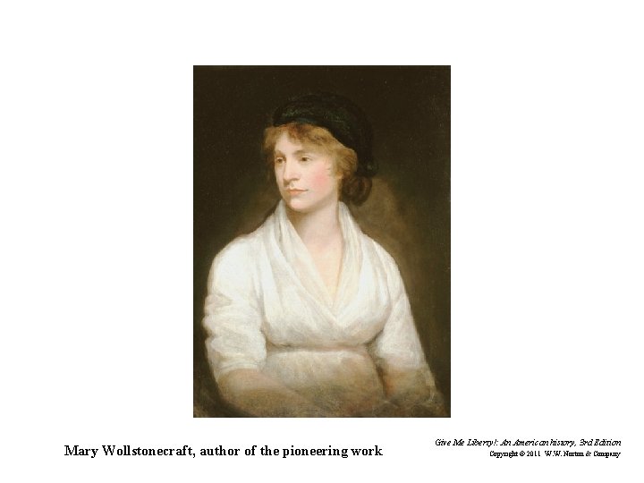 Mary Wollstonecraft, author of the pioneering work Give Me Liberty!: An American history, 3