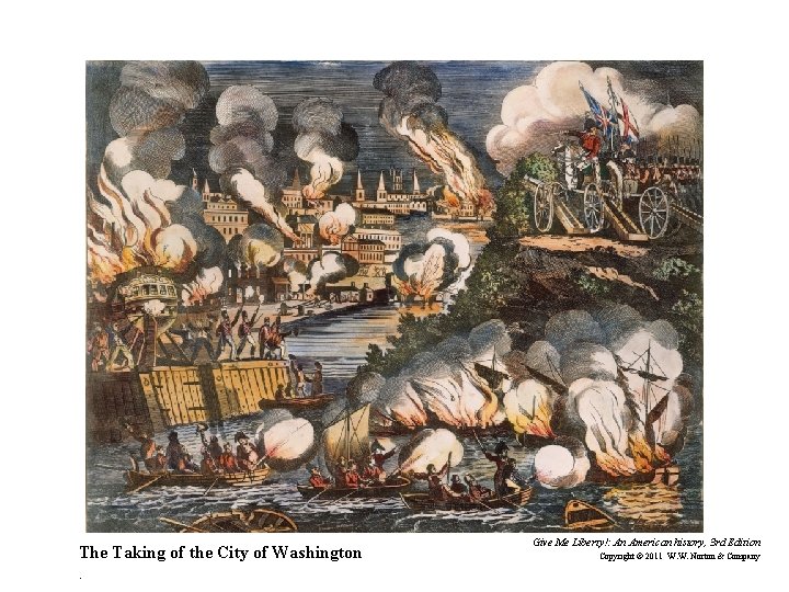 The Taking of the City of Washington. Give Me Liberty!: An American history, 3