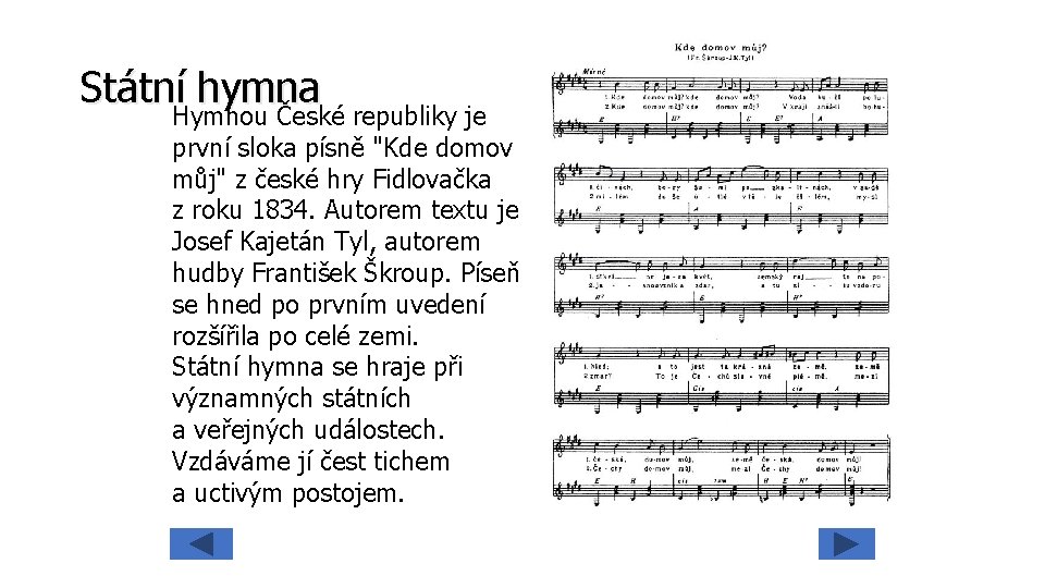 Státní hymna Hymnou České republiky je první sloka písně "Kde domov můj" z české