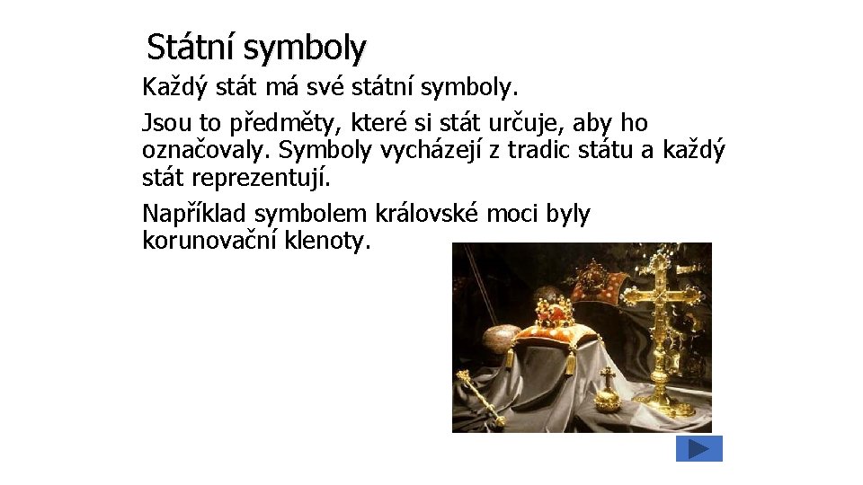 Státní symboly Každý stát má své státní symboly. Jsou to předměty, které si stát