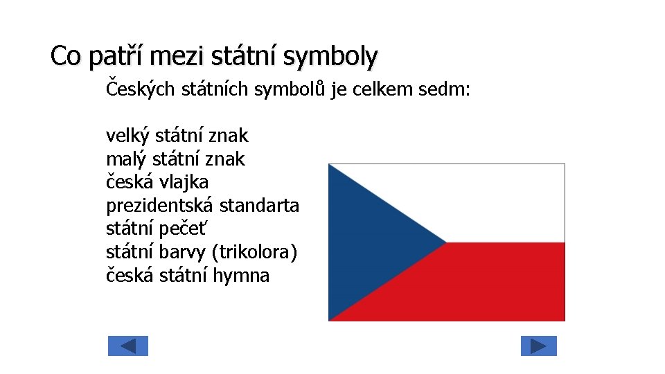 Co patří mezi státní symboly Českých státních symbolů je celkem sedm: velký státní znak