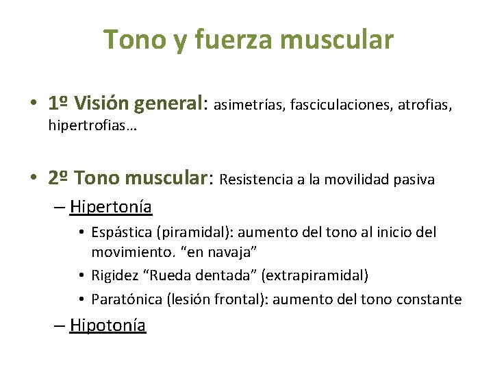 Tono y fuerza muscular • 1º Visión general: asimetrías, fasciculaciones, atrofias, hipertrofias… • 2º