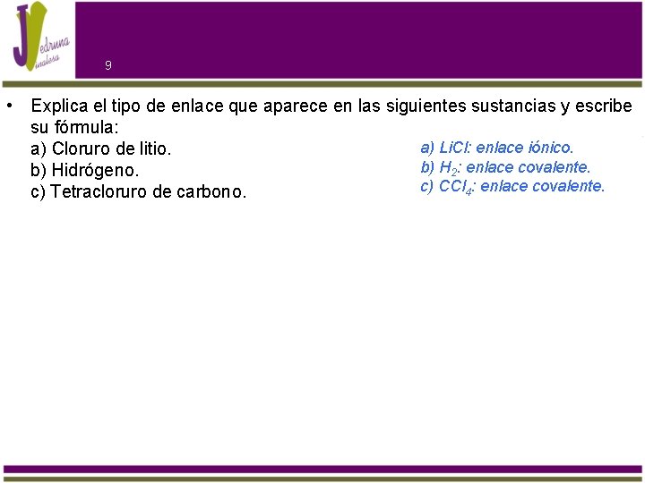 9 • Explica el tipo de enlace que aparece en las siguientes sustancias y