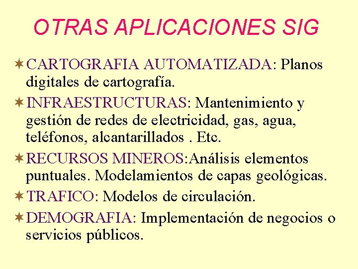 OTRAS APLICACIONES SIG ¬CARTOGRAFIA AUTOMATIZADA: Planos digitales de cartografía. ¬INFRAESTRUCTURAS: Mantenimiento y gestión de
