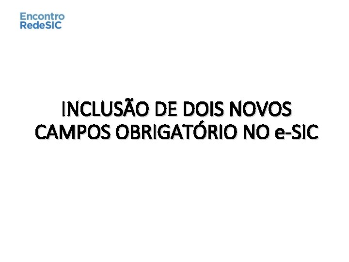 INCLUSÃO DE DOIS NOVOS CAMPOS OBRIGATÓRIO NO e-SIC 