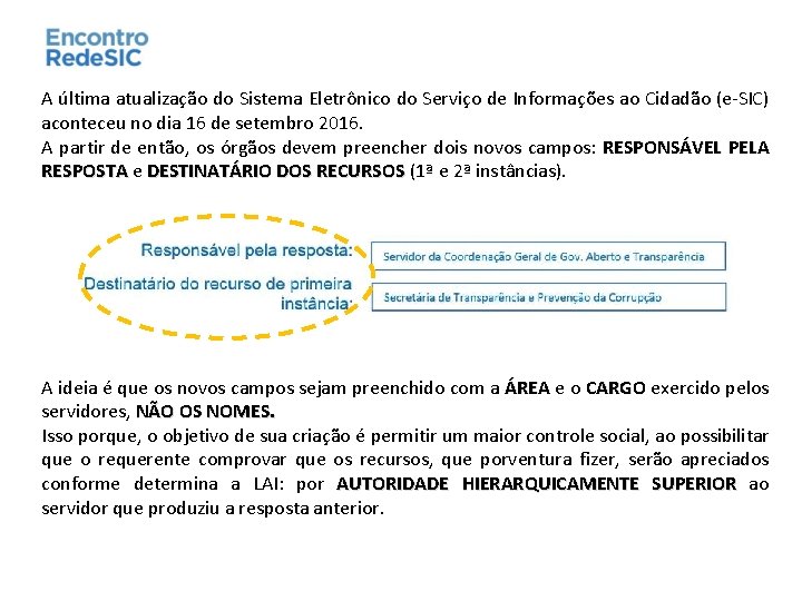 A última atualização do Sistema Eletrônico do Serviço de Informações ao Cidadão (e-SIC) aconteceu