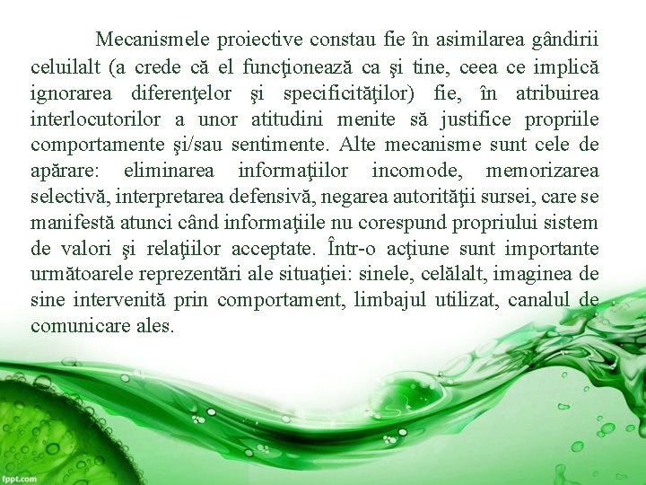 Mecanismele proiective constau fie în asimilarea gândirii celuilalt (a crede că el funcţionează ca