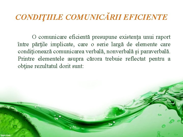 CONDIŢIILE COMUNICĂRII EFICIENTE O comunicare eficientă presupune existenţa unui raport între părţile implicate, care