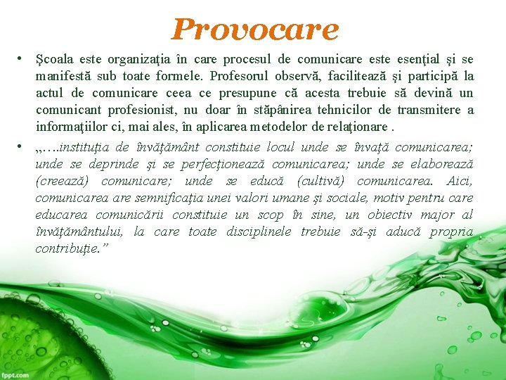 Provocare • Şcoala este organizaţia în care procesul de comunicare este esenţial şi se