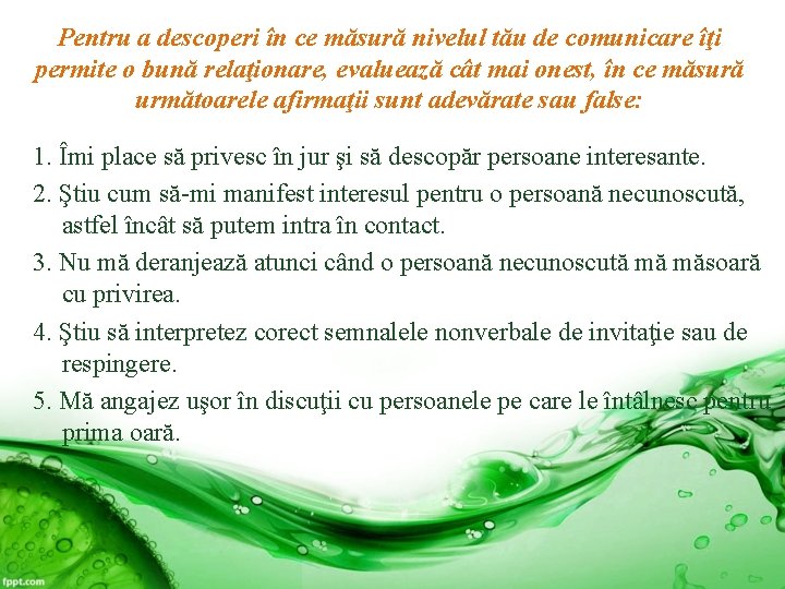 Pentru a descoperi în ce măsură nivelul tău de comunicare îţi permite o bună