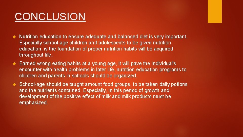 CONCLUSION Nutrition education to ensure adequate and balanced diet is very important. Especially school-age