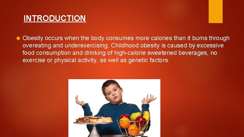 INTRODUCTION Obesity occurs when the body consumes more calories than it burns through overeating