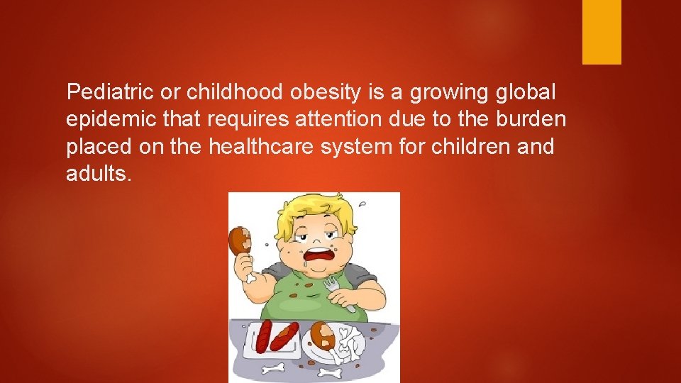 Pediatric or childhood obesity is a growing global epidemic that requires attention due to