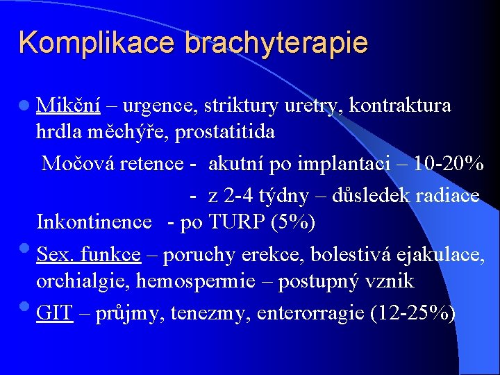 Komplikace brachyterapie l Mikční • • – urgence, striktury uretry, kontraktura hrdla měchýře, prostatitida