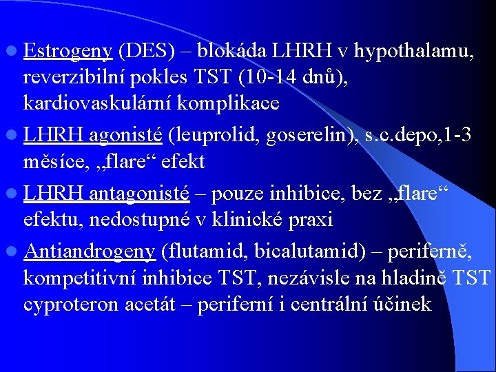 l Estrogeny (DES) – blokáda LHRH v hypothalamu, reverzibilní pokles TST (10 -14 dnů),