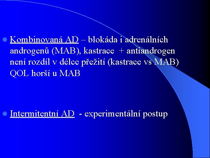 l Kombinovaná AD – blokáda i adrenálních androgenů (MAB), kastrace + antiandrogen není rozdíl