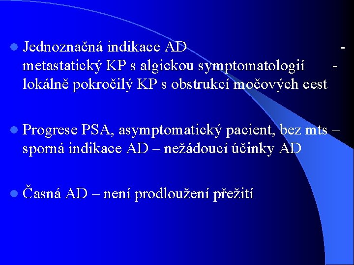 l Jednoznačná indikace AD metastatický KP s algickou symptomatologií lokálně pokročilý KP s obstrukcí