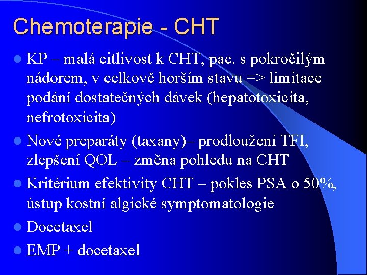 Chemoterapie - CHT l KP – malá citlivost k CHT, pac. s pokročilým nádorem,