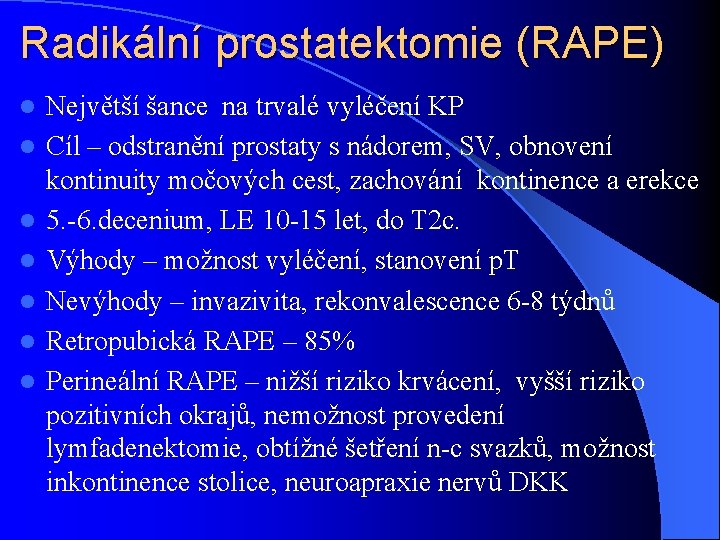 Radikální prostatektomie (RAPE) l l l l Největší šance na trvalé vyléčení KP Cíl