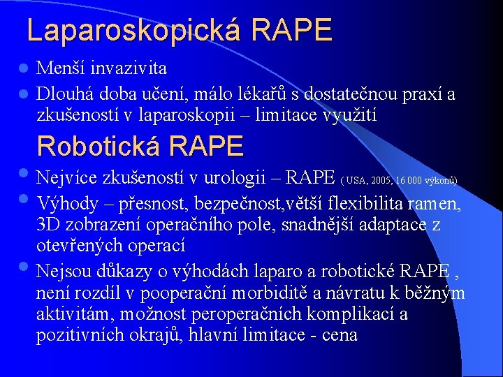 Laparoskopická RAPE Menší invazivita l Dlouhá doba učení, málo lékařů s dostatečnou praxí a