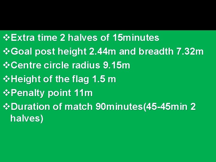 v. Extra time 2 halves of 15 minutes v. Goal post height 2. 44
