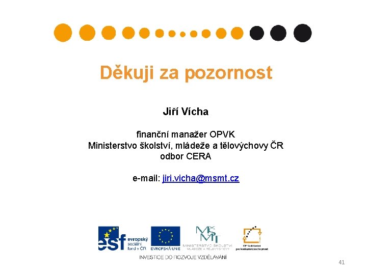 Děkuji za pozornost Jiří Vícha finanční manažer OPVK Ministerstvo školství, mládeže a tělovýchovy ČR