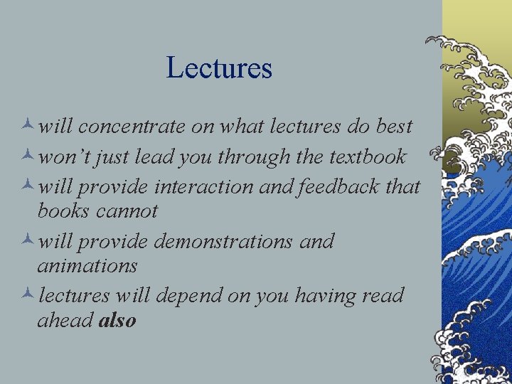 Lectures ©will concentrate on what lectures do best ©won’t just lead you through the