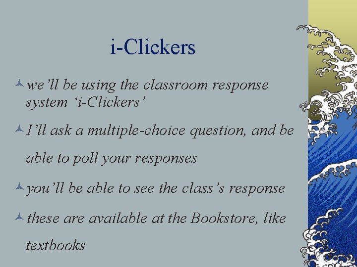 i-Clickers ©we’ll be using the classroom response system ‘i-Clickers’ ©I’ll ask a multiple-choice question,