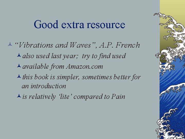 Good extra resource ©“Vibrations and Waves”, A. P. French ©also used last year; try