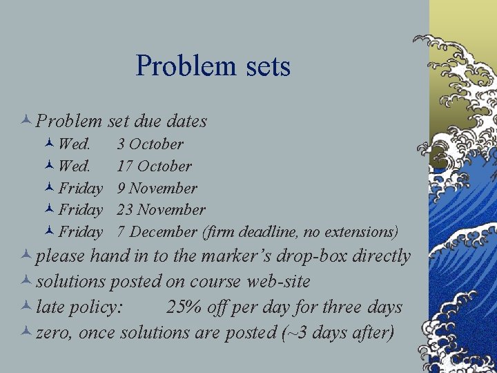 Problem sets © Problem set due dates ©Wed. ©Friday 3 October 17 October 9