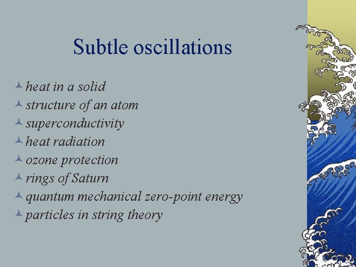 Subtle oscillations © heat in a solid © structure of an atom © superconductivity