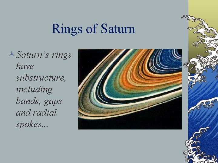 Rings of Saturn ©Saturn’s rings have substructure, including bands, gaps and radial spokes. .