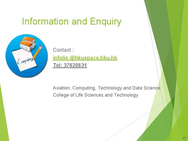 Information and Enquiry Contact : infolis @hkuspace. hku. hk Tel: 37620831 Aviation, Computing, Technology