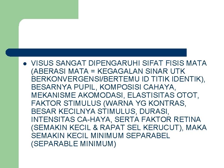 l VISUS SANGAT DIPENGARUHI SIFAT FISIS MATA (ABERASI MATA = KEGAGALAN SINAR UTK BERKONVERGENSI/BERTEMU