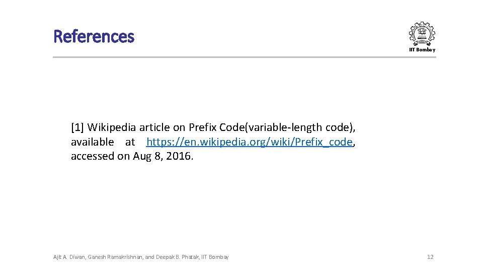 References IIT Bombay [1] Wikipedia article on Prefix Code(variable-length code), available at https: //en.