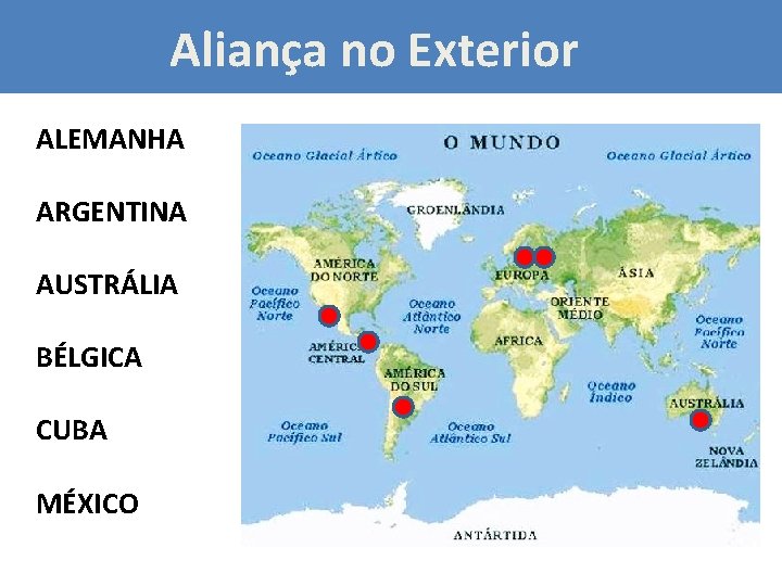 Aliança no Exterior ALEMANHA ARGENTINA AUSTRÁLIA BÉLGICA CUBA MÉXICO 