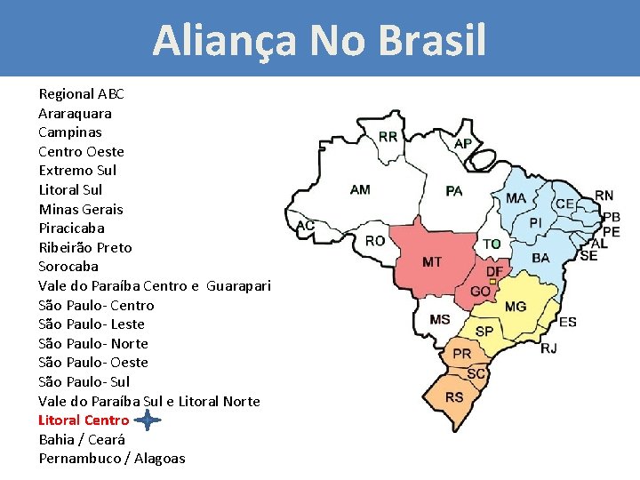 Aliança No Brasil Regional ABC Araraquara Campinas Centro Oeste Extremo Sul Litoral Sul Minas