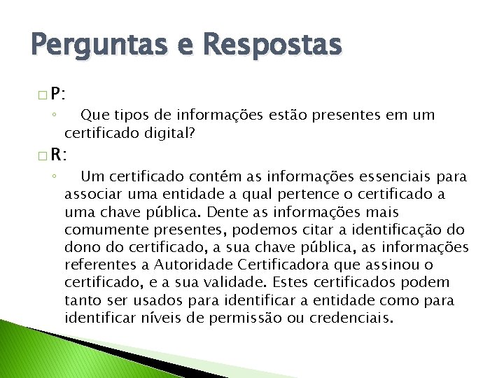 Perguntas e Respostas � P: ◦ Que tipos de informações estão presentes em um